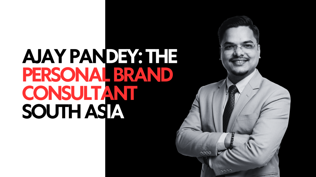 Ajay Pandey The Personal Brand Consultant of South Asia
